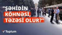 "Şəhidin köhnəsi, təzəsi olur?"